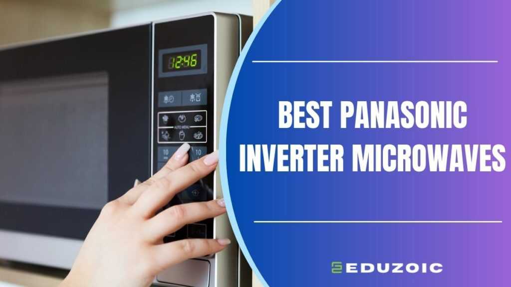 Best Panasonic Inverter Microwaves