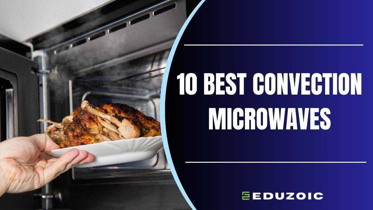 10 Best Convection Microwaves: Effortless Cooking Made Easy