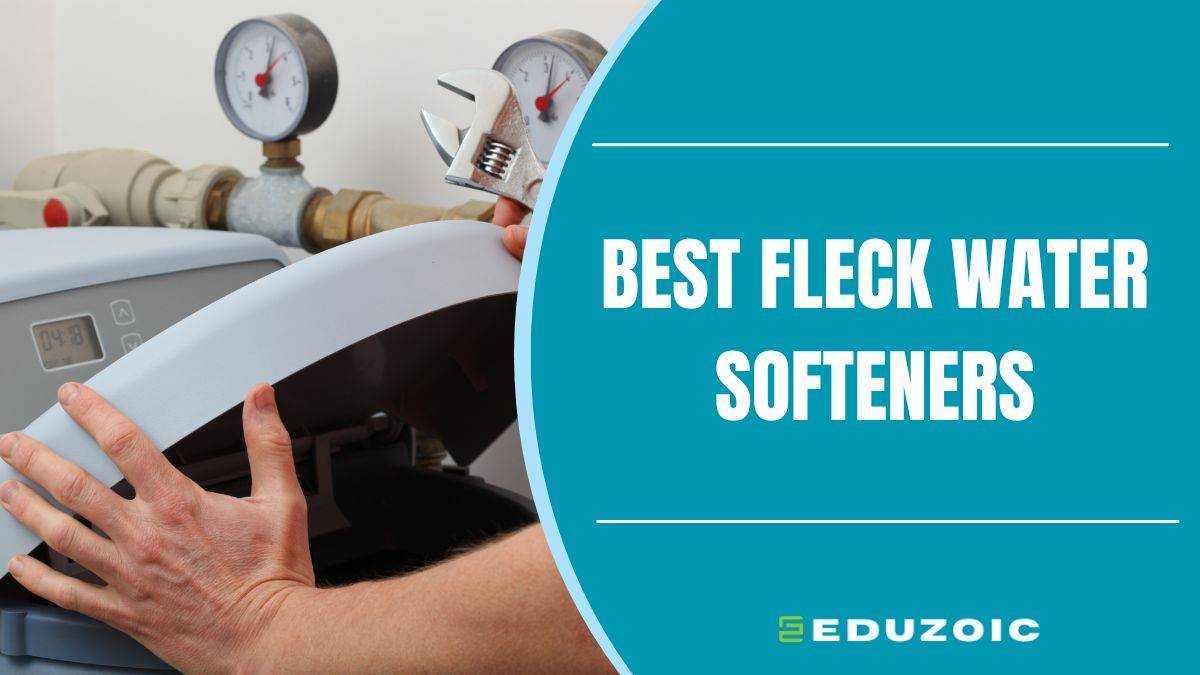 Best Fleck Water Softeners: Your Solution to Hard Water Problems