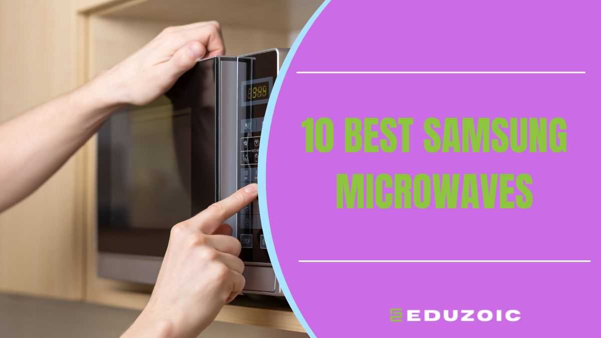 3 Best Samsung Microwaves – Say Goodbye to Cold Leftovers