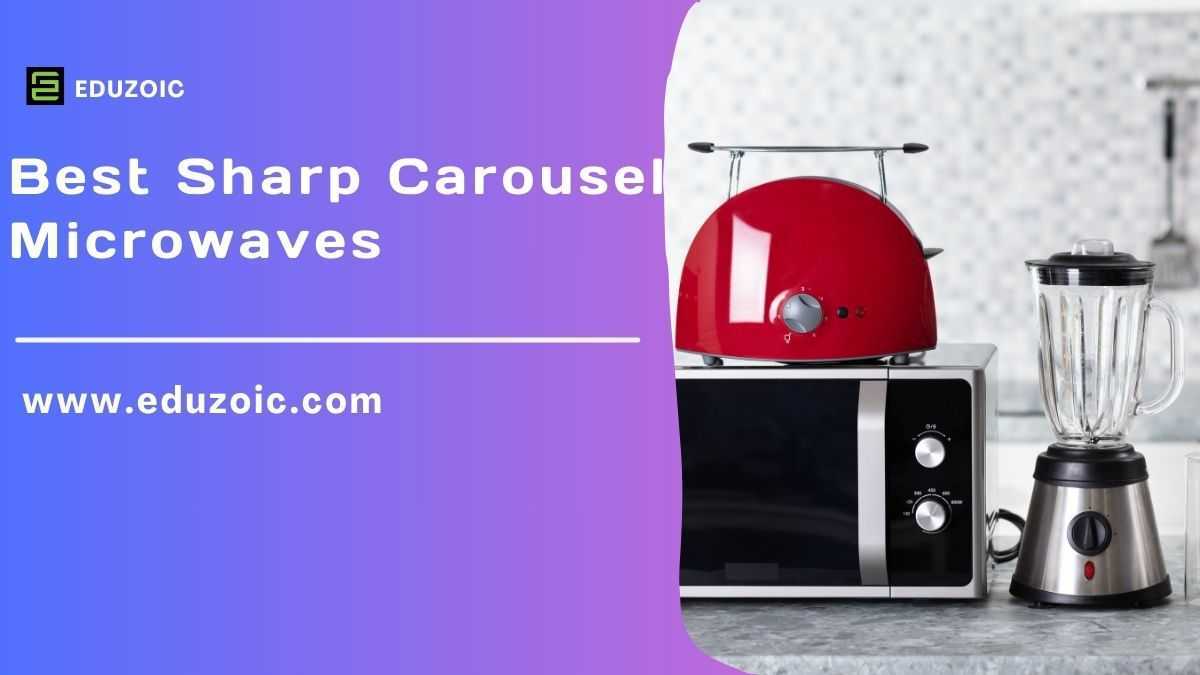 Best Sharp Carousel Microwaves: Discover the Top Pick