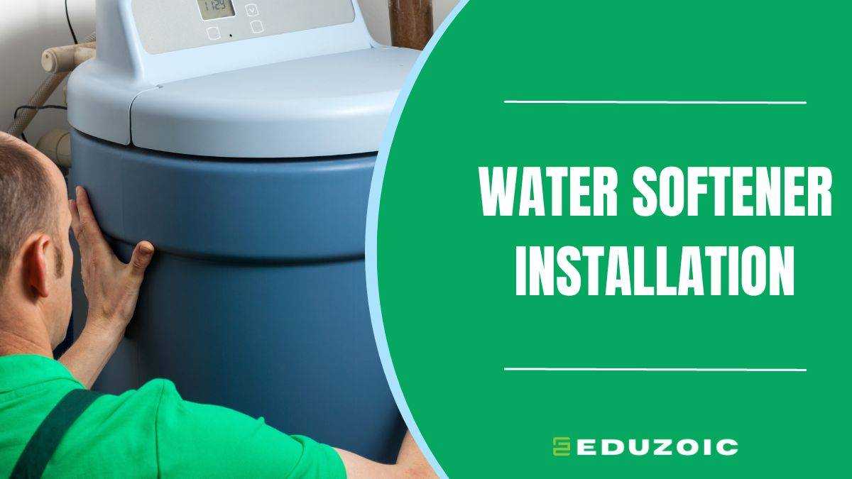 Effortless Water Softener Installation: A Step-by-Step Guide