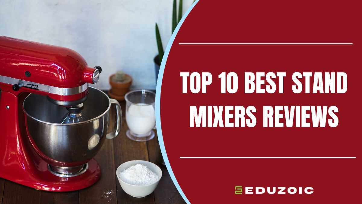 10 Best Stand Mixers of 2024 Prepare to be Amazed!