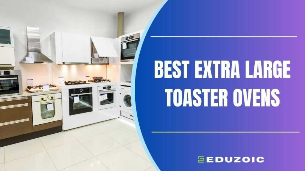 best extra large toaster ovens