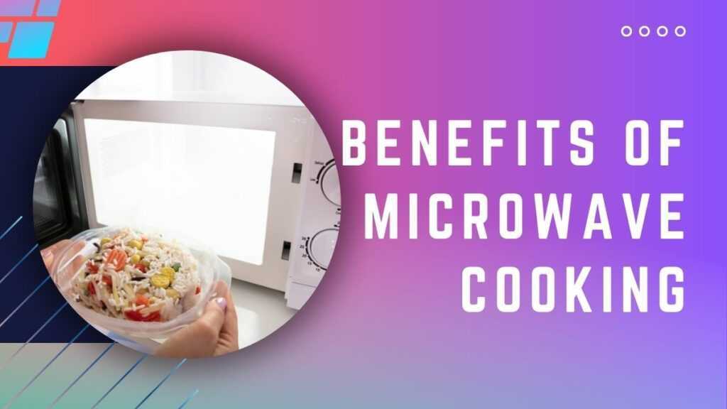 Benefits of microwave cooking