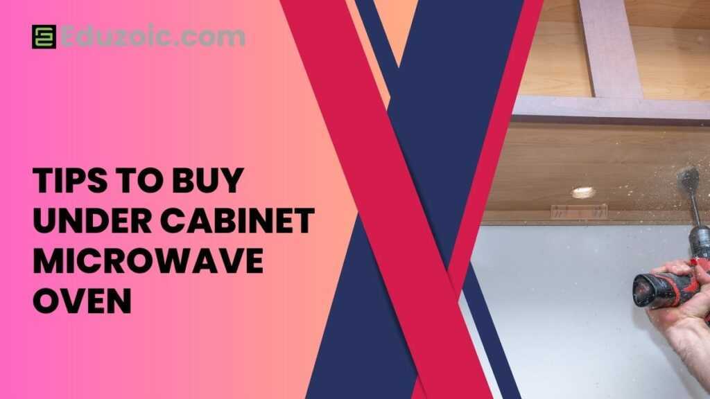 Tips to buy under cabinet microwave