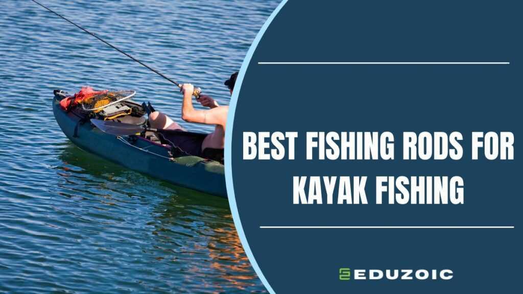 Best Fishing Rods For Kayak Fishing