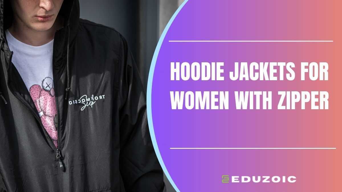 3 Best Hoodie Jackets For Women With Zipper