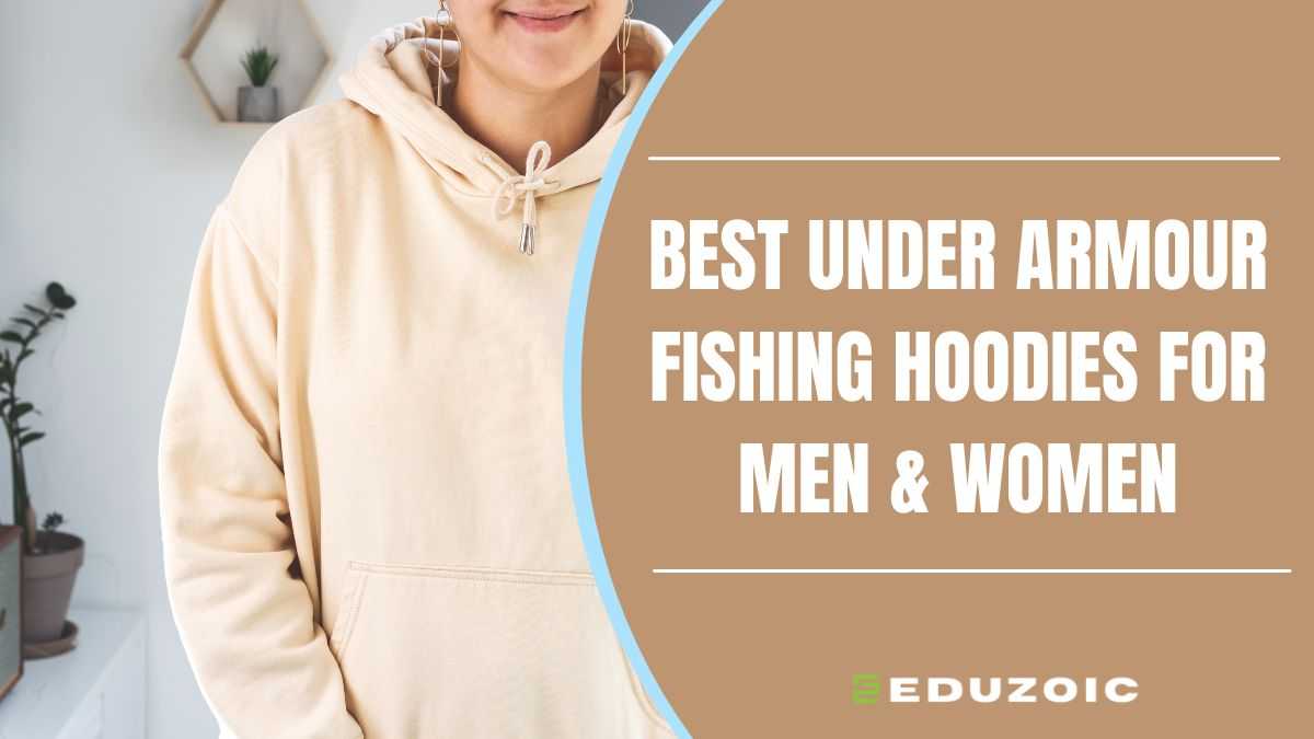 10 Best Under Armour Fishing Hoodies For Men & Women