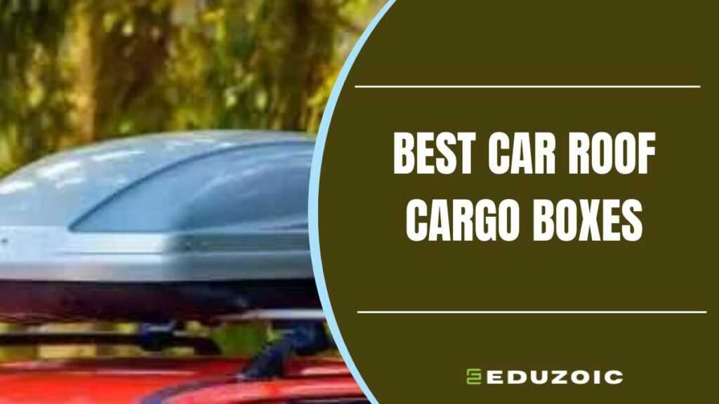 Best Car Roof Cargo Box