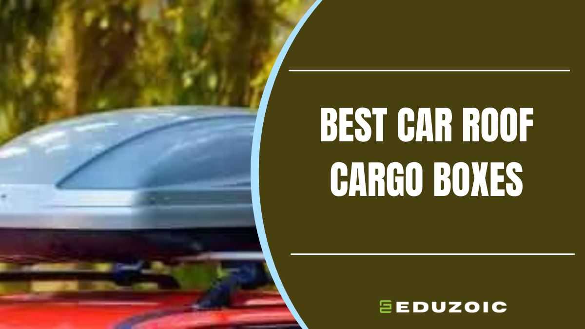 The Ultimate Guide to Finding the Best Car Roof Cargo Box