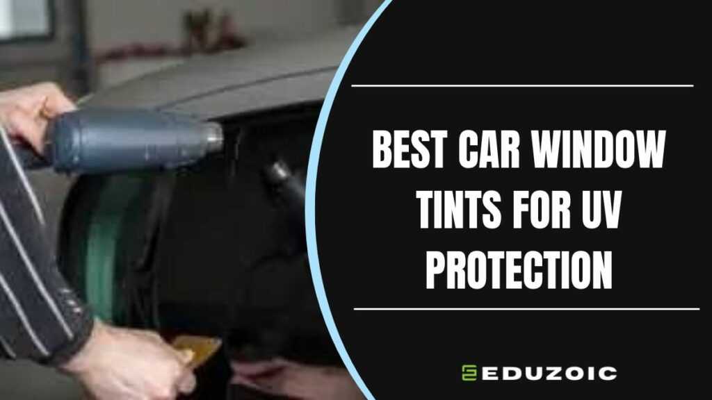 Best Car Window Tint for UV Protection