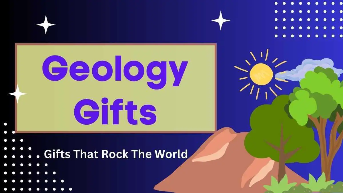 Geology Gifts for the Geology Lovers: Rocking Gifts Ideas