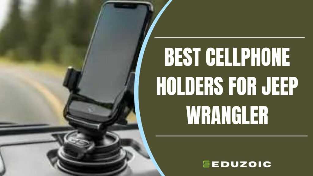 Best cellphone holders for jeep wrangler