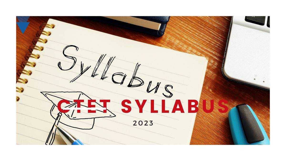 CTET Syllabus 2023: Breakdown of Paper 1 and Paper 2 with Downloadable PDF