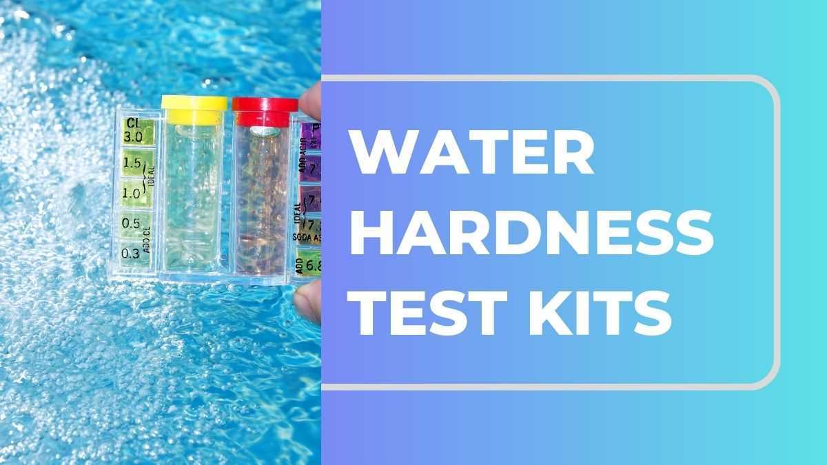 Best Water Hardness Test Kits: Say Goodbye to Hard Water Woes!