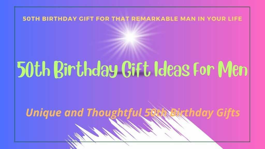 50th Birthday Gift Ideas For Men
