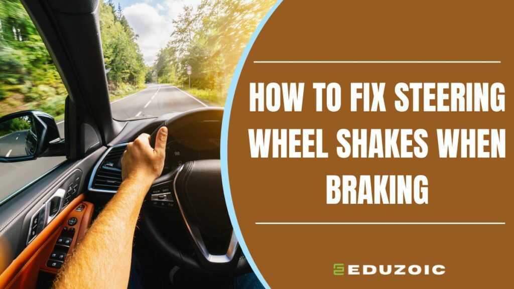 How to Fix Steering Wheel Shakes When Braking