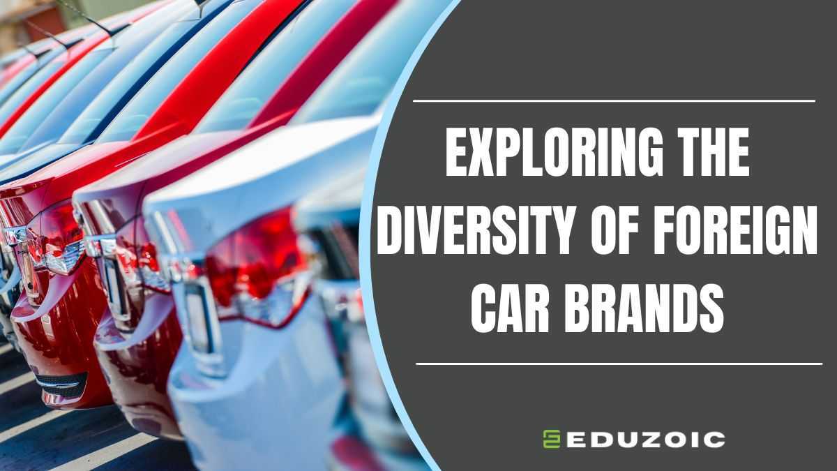 Exploring the Diversity of Foreign Car Brands in the USA