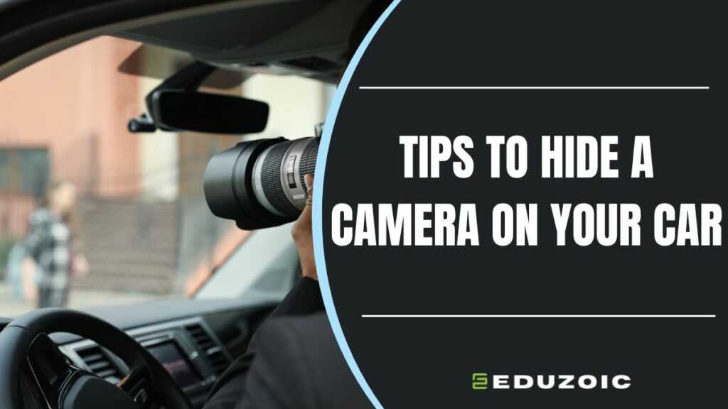 Tips to hide a camera on your car