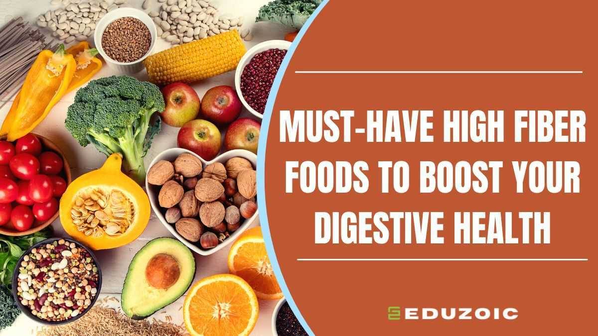 Must-Have High Fiber Foods to Boost Your Digestive Health