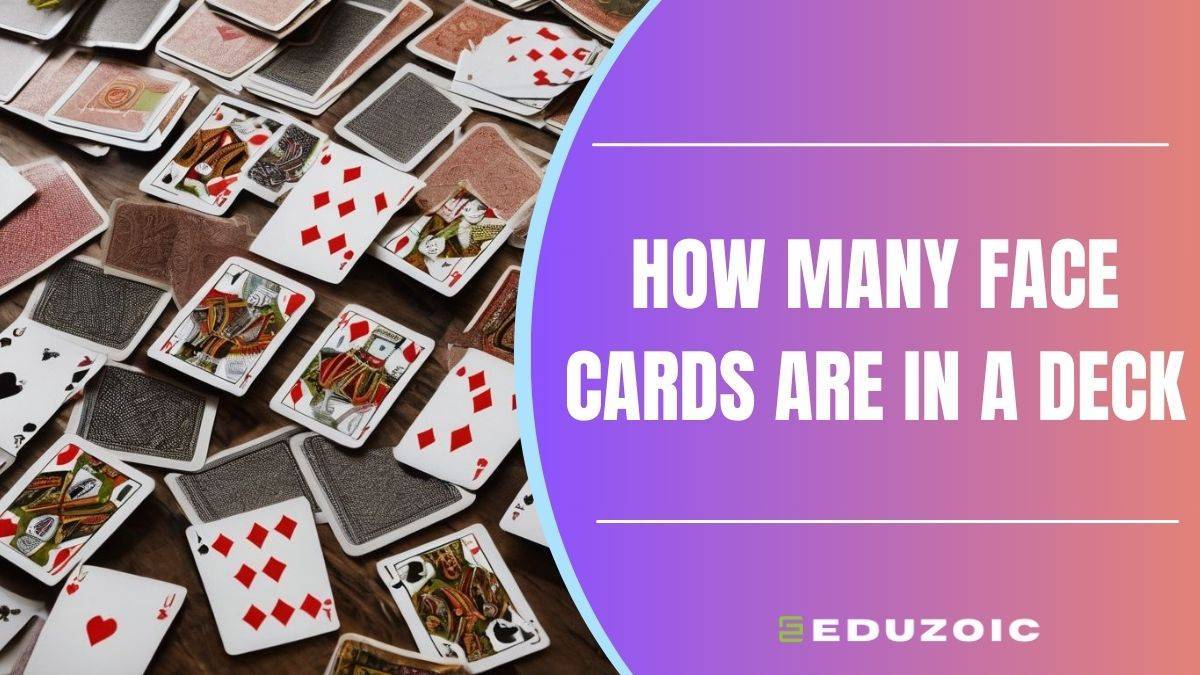 How Many Face Cards Are in a Deck of Cards? A Mind-Blowing Fact