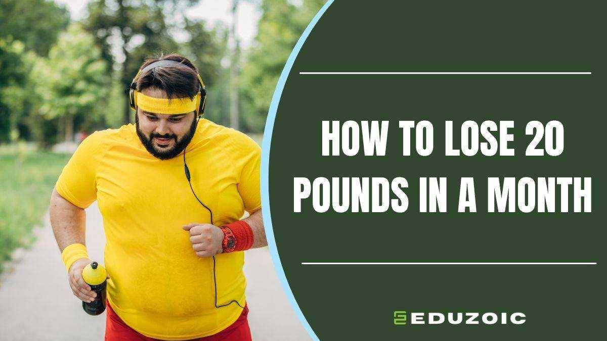 How To Lose 20 Pounds In A Month