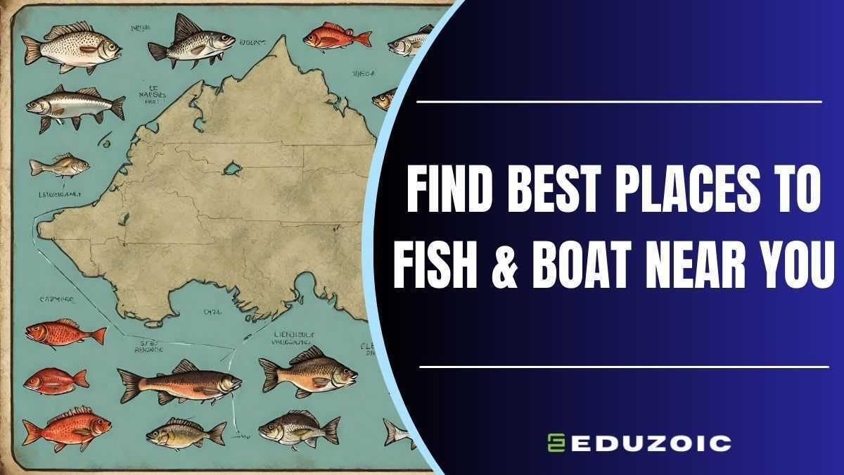Find the Best Fishing And Boating Spots Near You